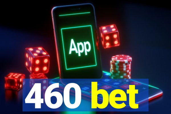 460 bet